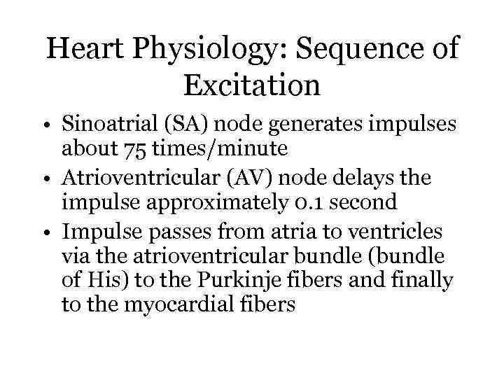 Heart Physiology: Sequence of Excitation • Sinoatrial (SA) node generates impulses about 75 times/minute