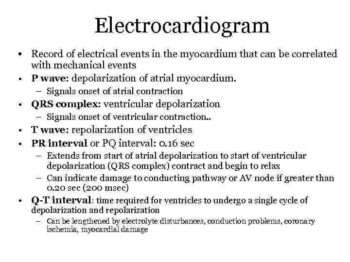 Electrocardiogram • Record of electrical events in the myocardium that can be correlated with