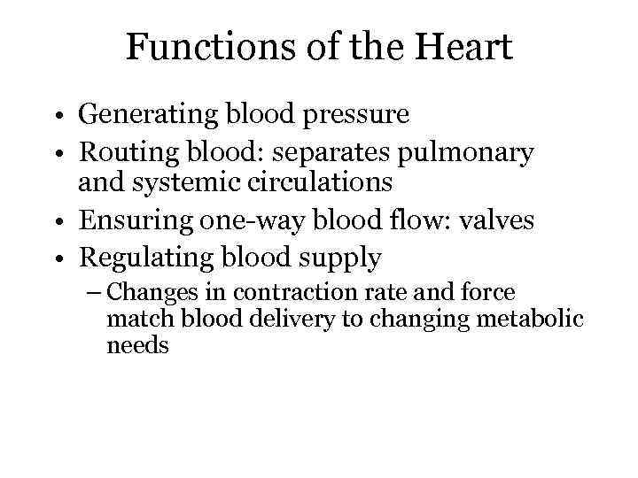 Functions of the Heart • Generating blood pressure • Routing blood: separates pulmonary and