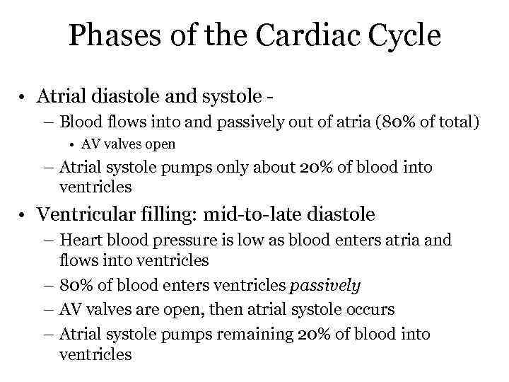 Phases of the Cardiac Cycle • Atrial diastole and systole – Blood flows into