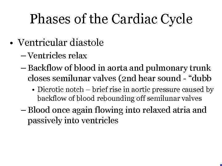 Phases of the Cardiac Cycle • Ventricular diastole – Ventricles relax – Backflow of