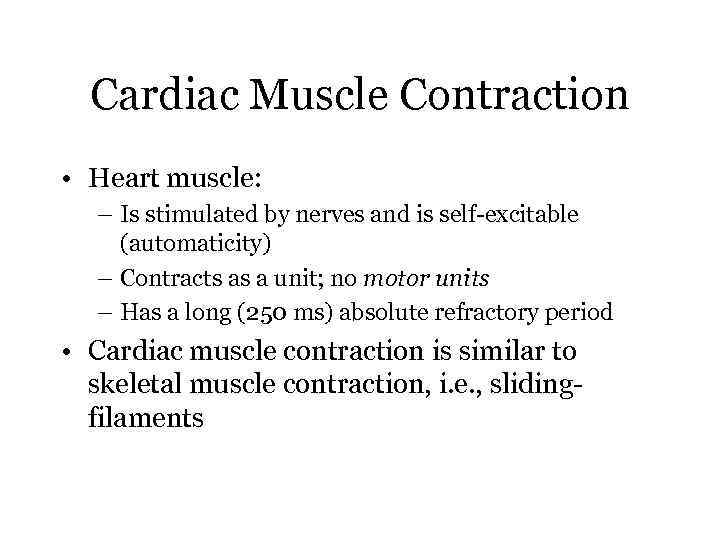 Cardiac Muscle Contraction • Heart muscle: – Is stimulated by nerves and is self-excitable