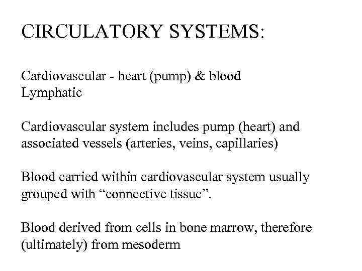 CIRCULATORY SYSTEMS: Cardiovascular - heart (pump) & blood Lymphatic Cardiovascular system includes pump (heart)