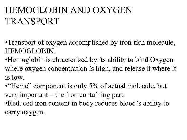 HEMOGLOBIN AND OXYGEN TRANSPORT • Transport of oxygen accomplished by iron-rich molecule, HEMOGLOBIN. •