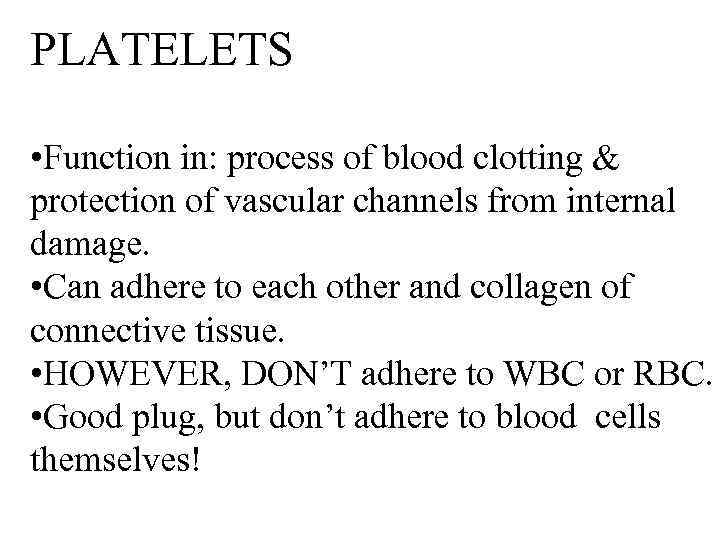 PLATELETS • Function in: process of blood clotting & protection of vascular channels from