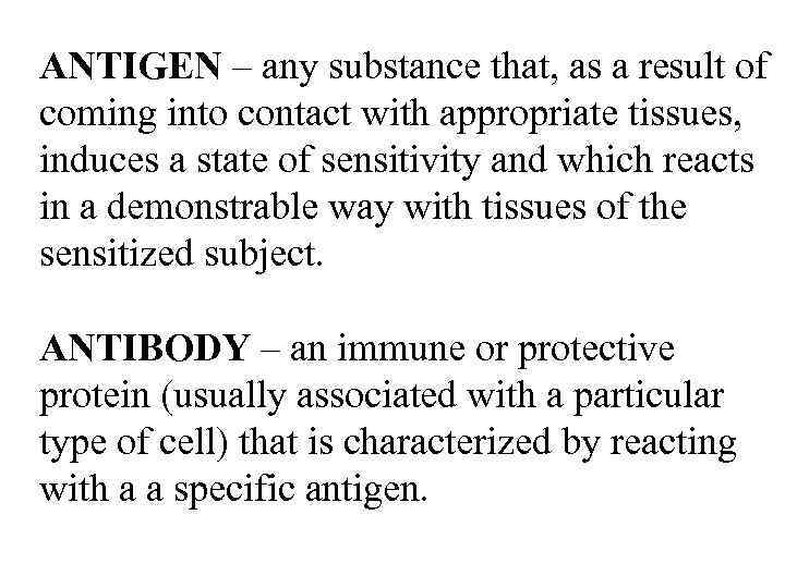 ANTIGEN – any substance that, as a result of coming into contact with appropriate