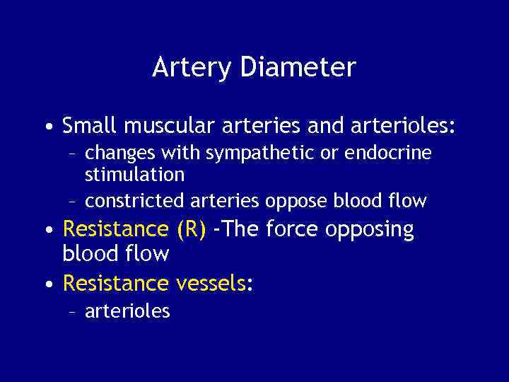 Artery Diameter • Small muscular arteries and arterioles: – changes with sympathetic or endocrine