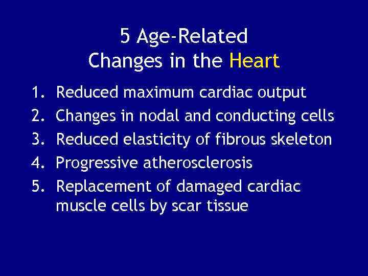 5 Age-Related Changes in the Heart 1. 2. 3. 4. 5. Reduced maximum cardiac