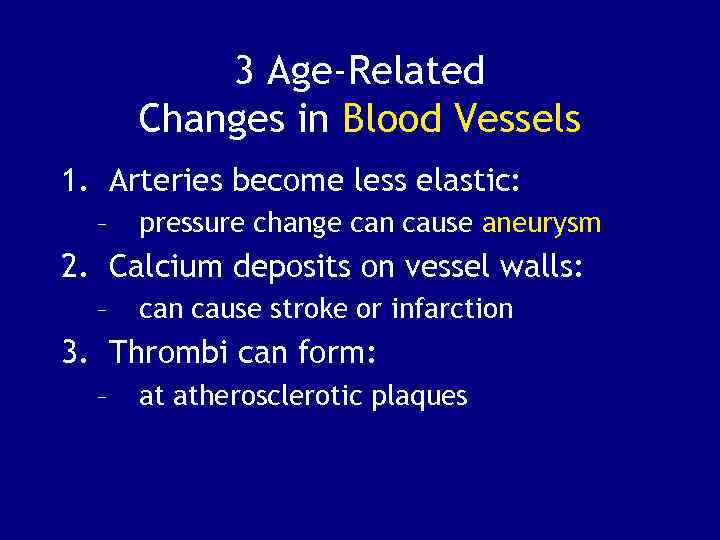 3 Age-Related Changes in Blood Vessels 1. Arteries become less elastic: – pressure change