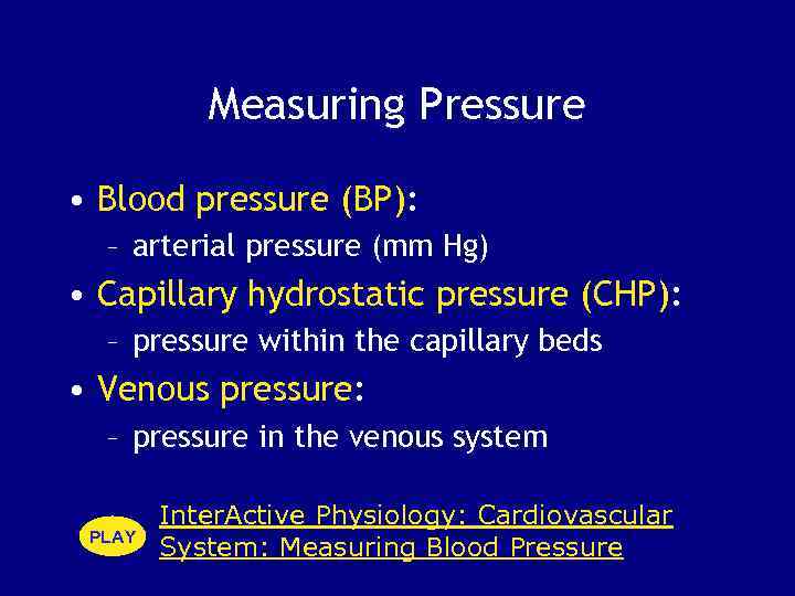 Measuring Pressure • Blood pressure (BP): – arterial pressure (mm Hg) • Capillary hydrostatic