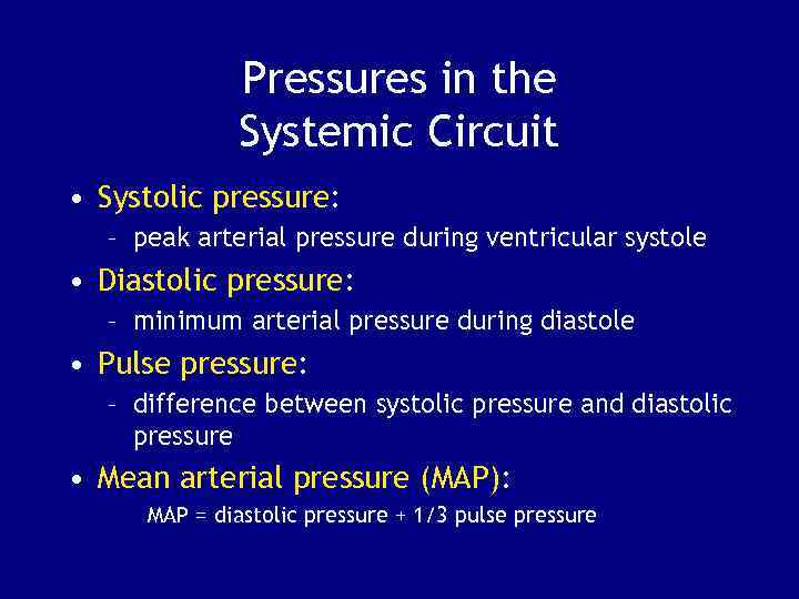 Pressures in the Systemic Circuit • Systolic pressure: – peak arterial pressure during ventricular