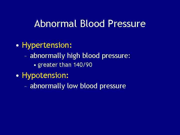 Abnormal Blood Pressure • Hypertension: – abnormally high blood pressure: • greater than 140/90