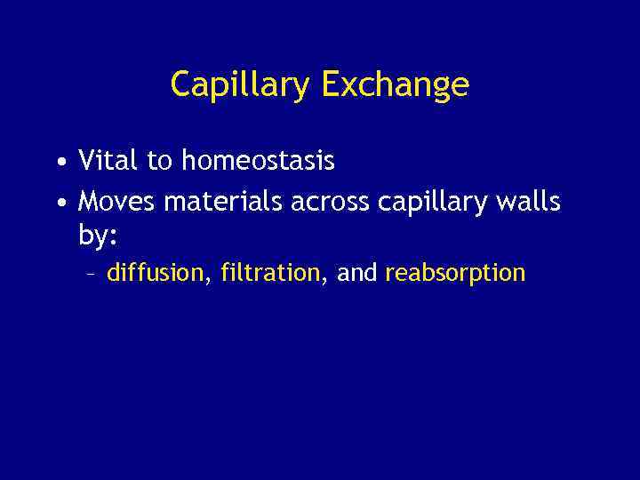 Capillary Exchange • Vital to homeostasis • Moves materials across capillary walls by: –