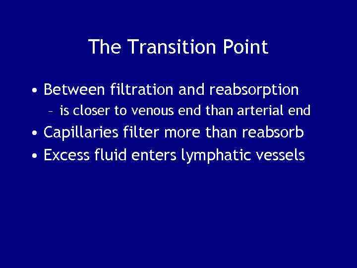 The Transition Point • Between filtration and reabsorption – is closer to venous end