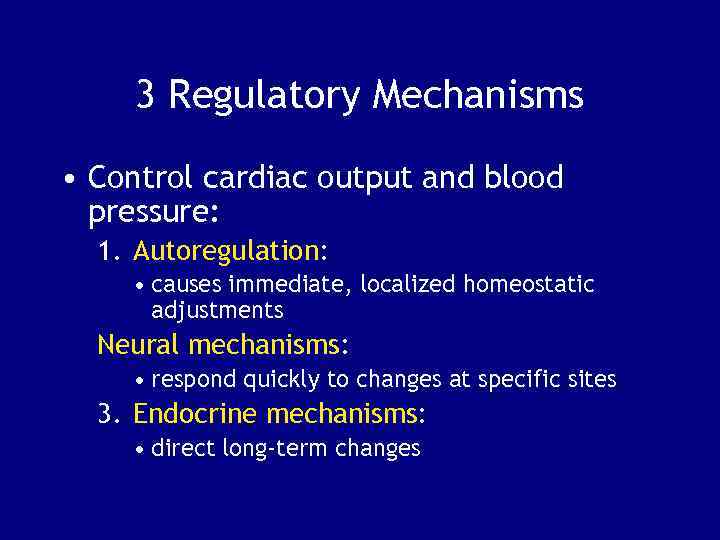3 Regulatory Mechanisms • Control cardiac output and blood pressure: 1. Autoregulation: • causes