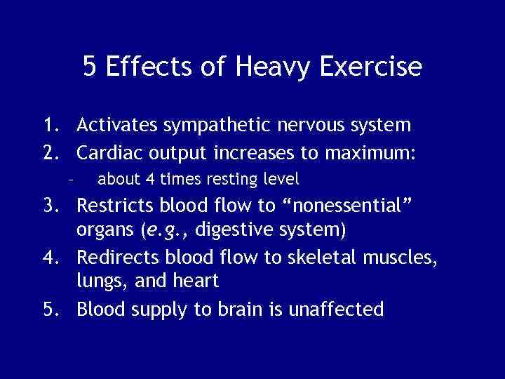 5 Effects of Heavy Exercise 1. Activates sympathetic nervous system 2. Cardiac output increases