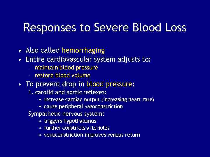 Responses to Severe Blood Loss • Also called hemorrhaging • Entire cardiovascular system adjusts