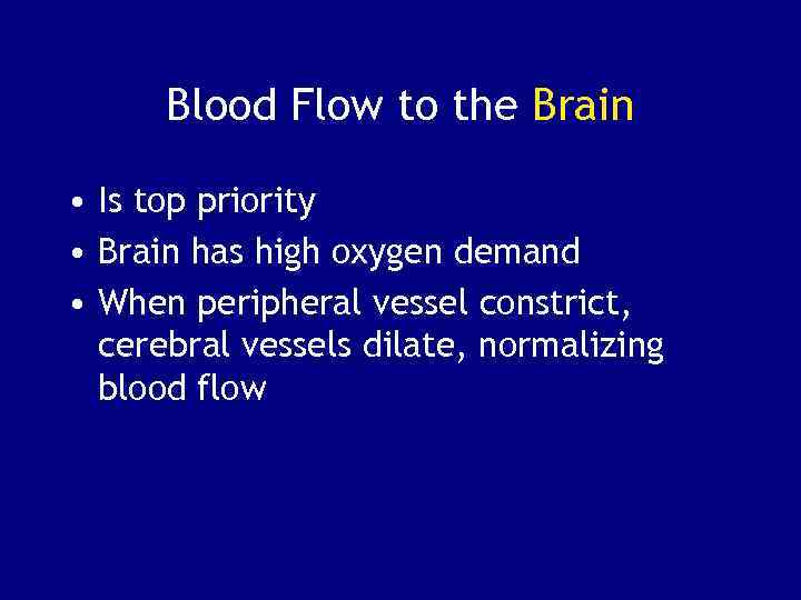Blood Flow to the Brain • Is top priority • Brain has high oxygen