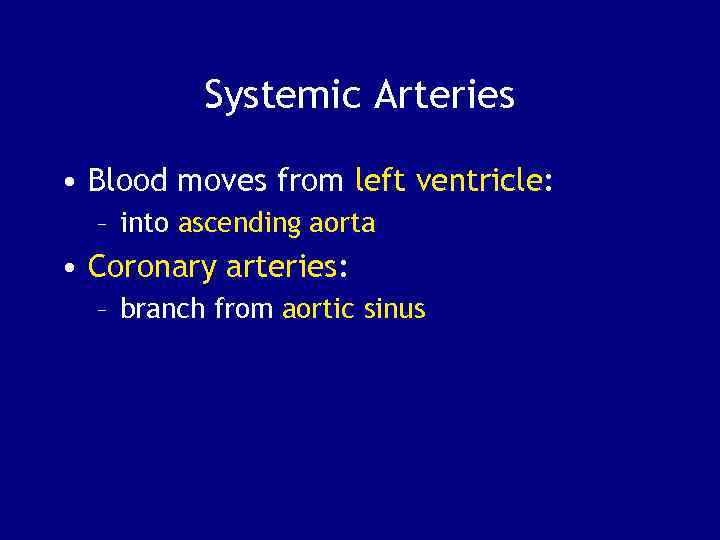 Systemic Arteries • Blood moves from left ventricle: – into ascending aorta • Coronary