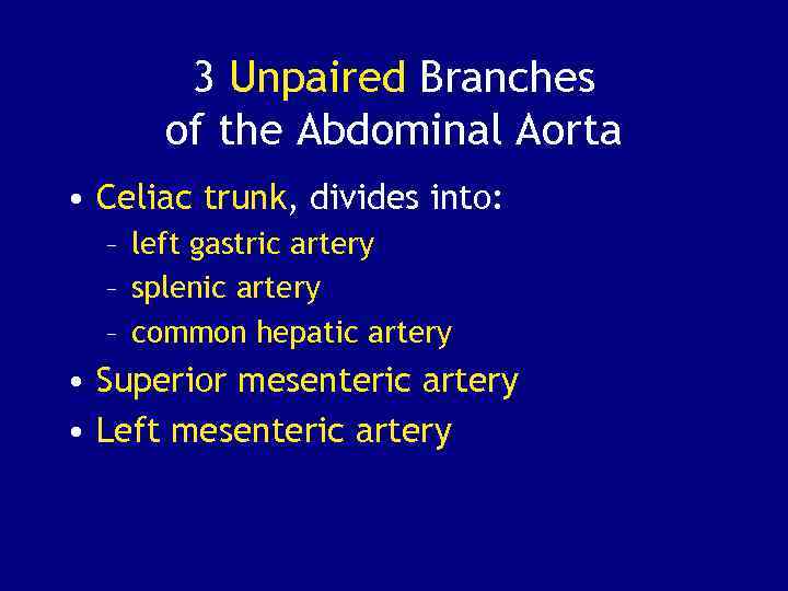 3 Unpaired Branches of the Abdominal Aorta • Celiac trunk, divides into: – left