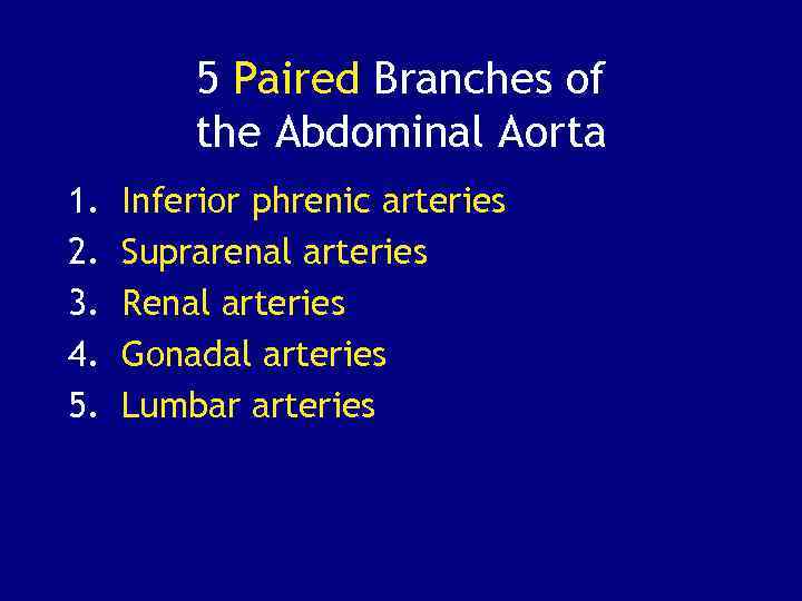 5 Paired Branches of the Abdominal Aorta 1. 2. 3. 4. 5. Inferior phrenic