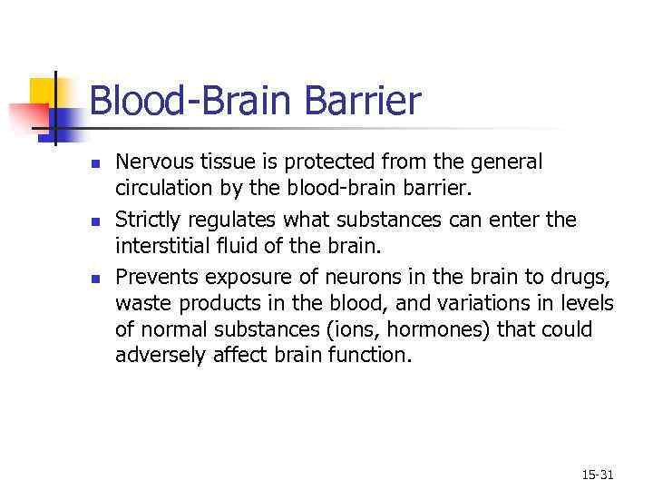 Blood-Brain Barrier n n n Nervous tissue is protected from the general circulation by