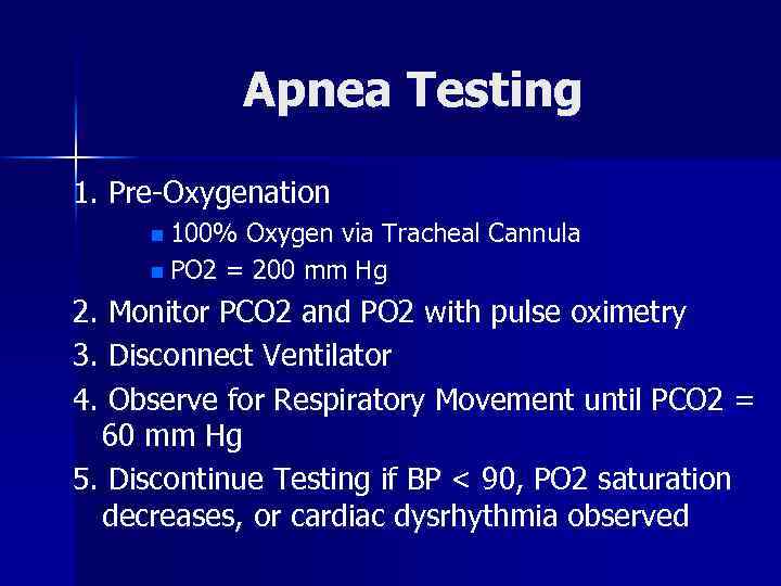 Apnea Testing 1. Pre-Oxygenation n 100% Oxygen via Tracheal Cannula n PO 2 =