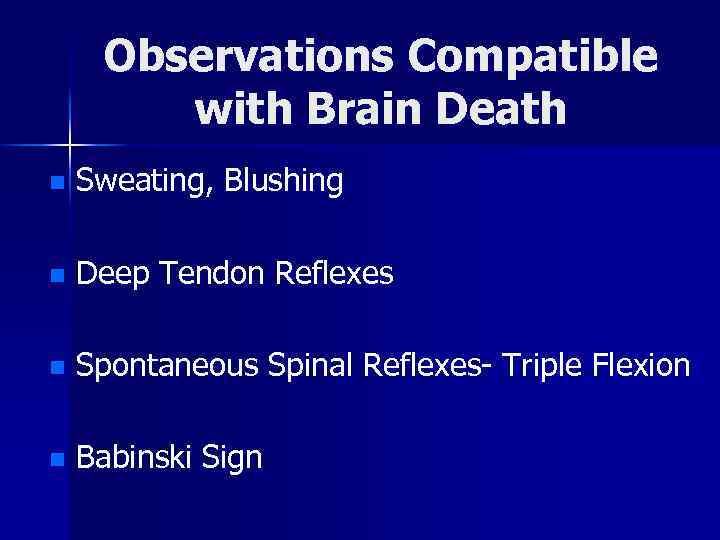 Observations Compatible with Brain Death n Sweating, Blushing n Deep Tendon Reflexes n Spontaneous