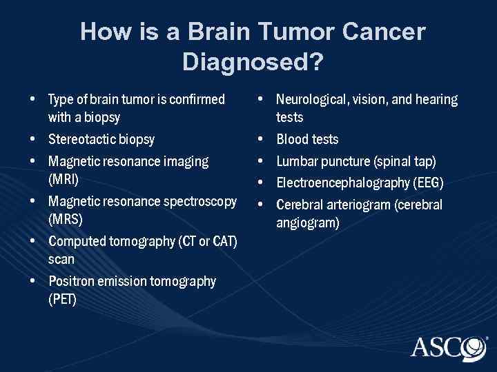 How is a Brain Tumor Cancer Diagnosed? • Type of brain tumor is confirmed