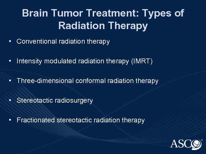 Brain Tumor Treatment: Types of Radiation Therapy • Conventional radiation therapy • Intensity modulated