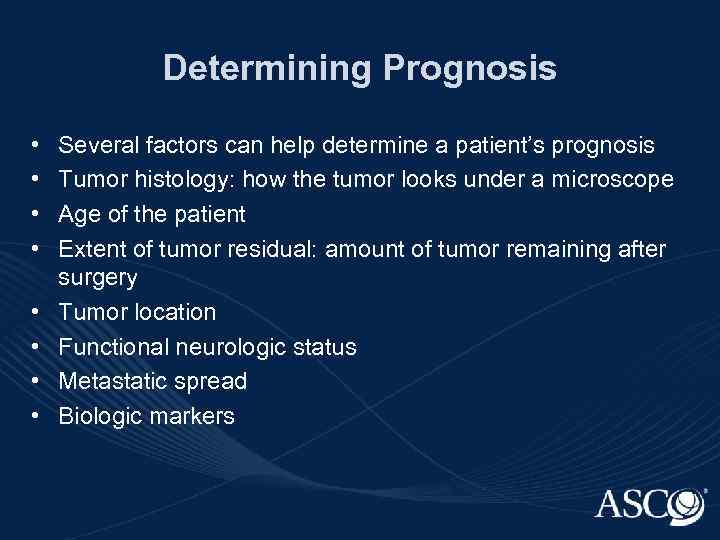 Determining Prognosis • • Several factors can help determine a patient’s prognosis Tumor histology:
