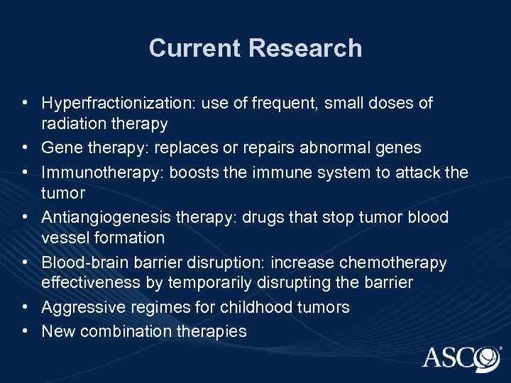 Current Research • Hyperfractionization: use of frequent, small doses of radiation therapy • Gene