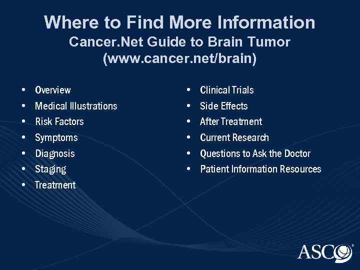 Where to Find More Information Cancer. Net Guide to Brain Tumor (www. cancer. net/brain)