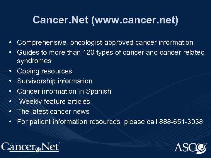 Cancer. Net (www. cancer. net) • Comprehensive, oncologist-approved cancer information • Guides to more