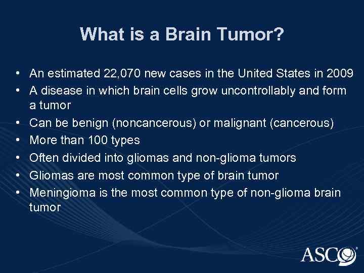 What is a Brain Tumor? • An estimated 22, 070 new cases in the