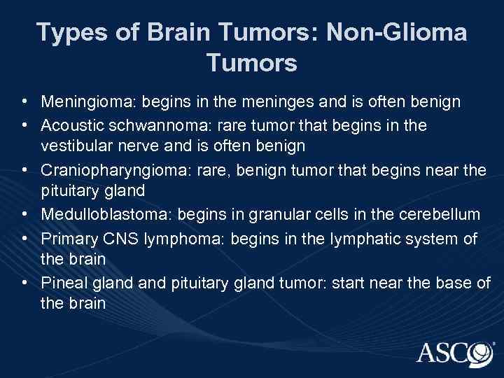 Types of Brain Tumors: Non-Glioma Tumors • Meningioma: begins in the meninges and is