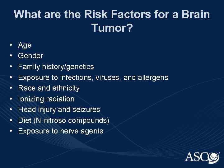 What are the Risk Factors for a Brain Tumor? • • • Age Gender