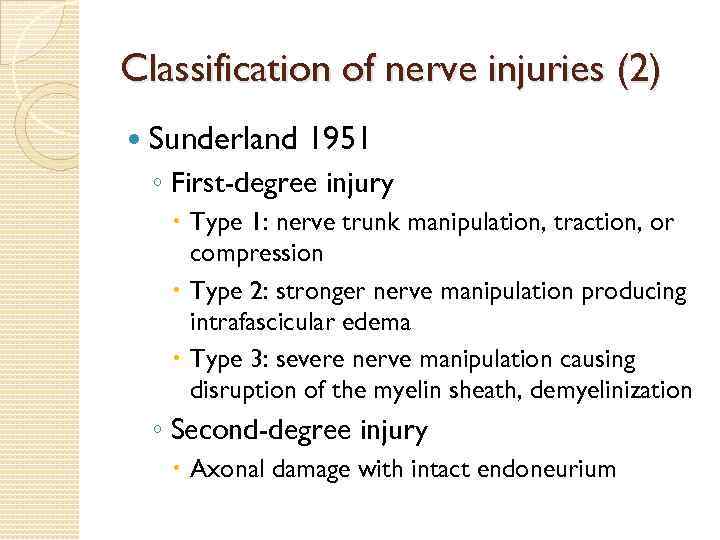 Classification of nerve injuries (2) Sunderland 1951 ◦ First-degree injury Type 1: nerve trunk