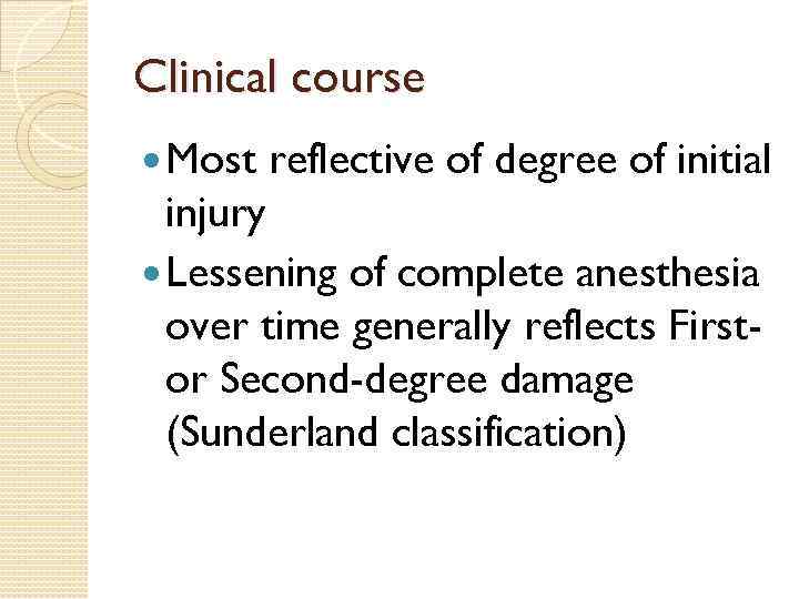 Clinical course Most reflective of degree of initial injury Lessening of complete anesthesia over