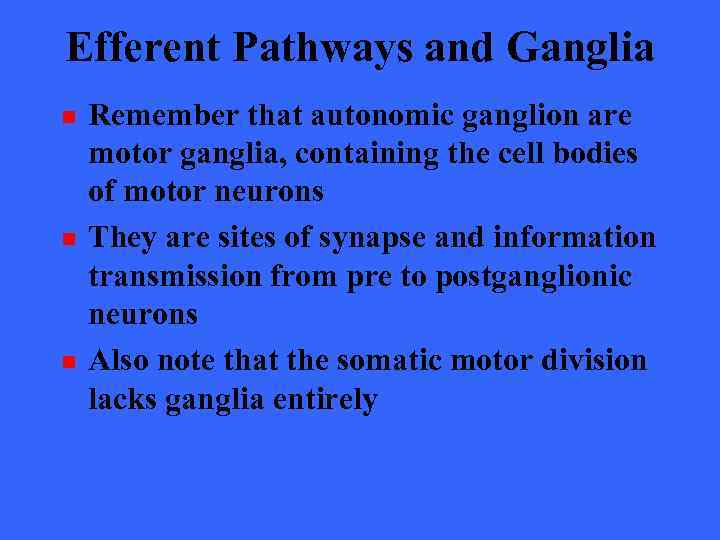 Efferent Pathways and Ganglia n n n Remember that autonomic ganglion are motor ganglia,