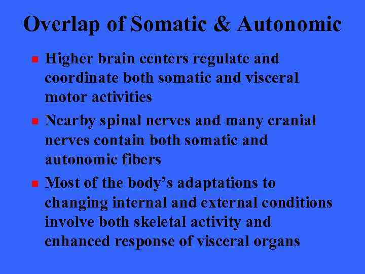 Overlap of Somatic & Autonomic n n n Higher brain centers regulate and coordinate