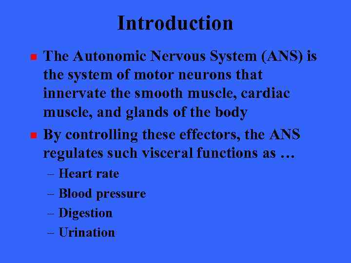 Introduction n n The Autonomic Nervous System (ANS) is the system of motor neurons