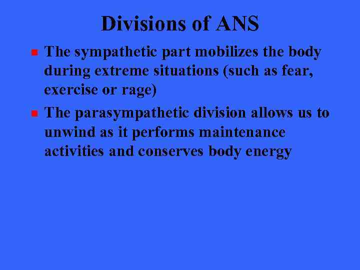 Divisions of ANS n n The sympathetic part mobilizes the body during extreme situations
