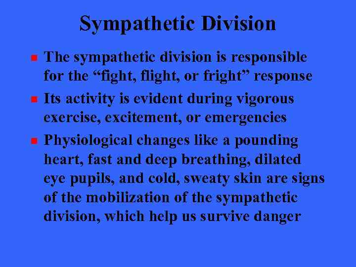 Sympathetic Division n The sympathetic division is responsible for the “fight, flight, or fright”