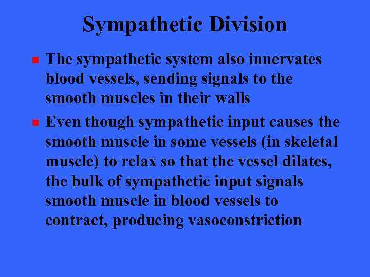 Sympathetic Division n n The sympathetic system also innervates blood vessels, sending signals to