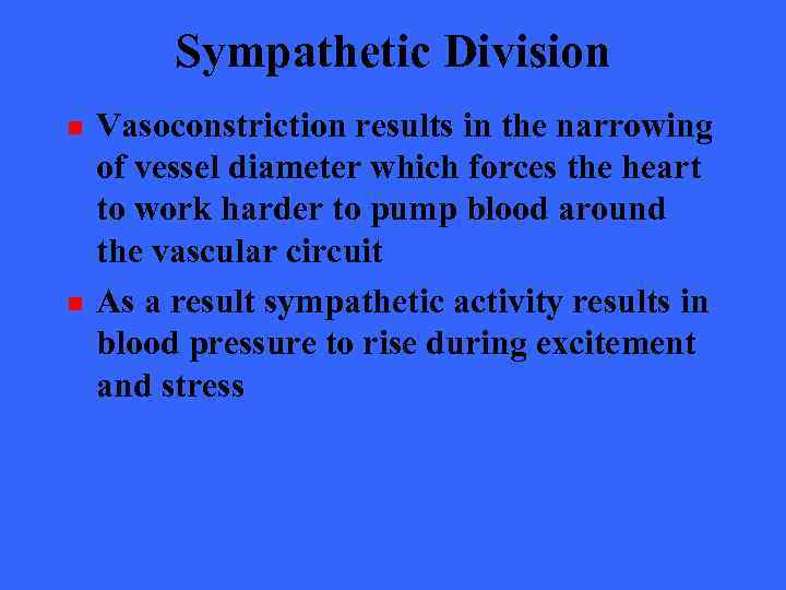 Sympathetic Division n n Vasoconstriction results in the narrowing of vessel diameter which forces