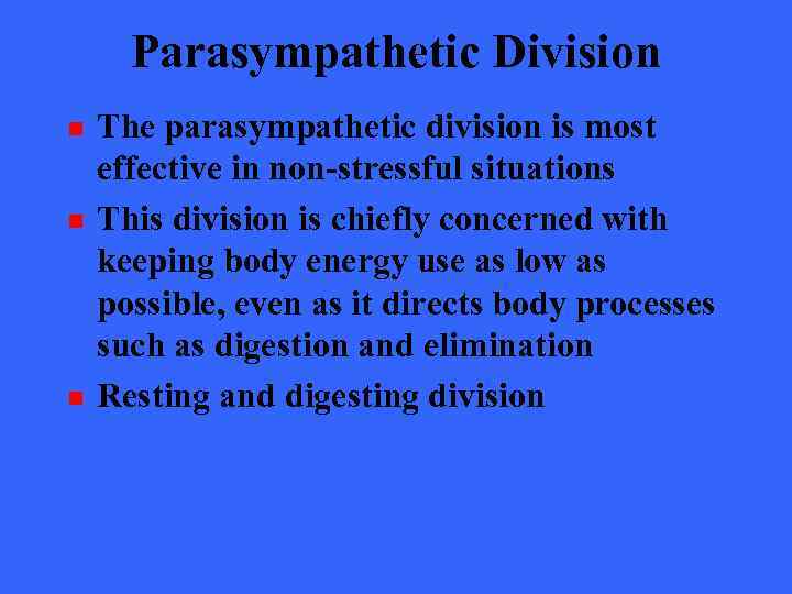 Parasympathetic Division n The parasympathetic division is most effective in non-stressful situations This division
