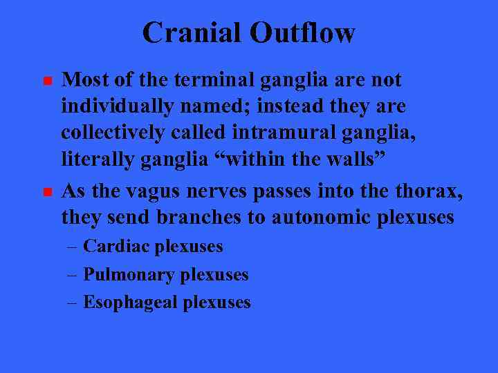 Cranial Outflow n n Most of the terminal ganglia are not individually named; instead