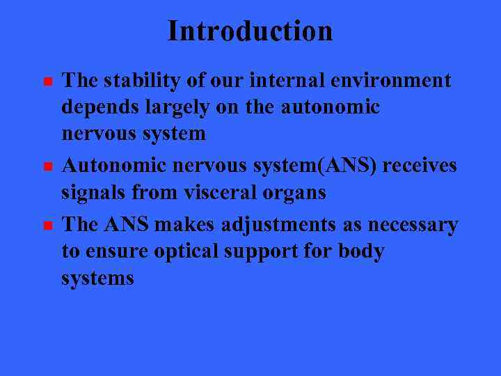 Introduction n The stability of our internal environment depends largely on the autonomic nervous