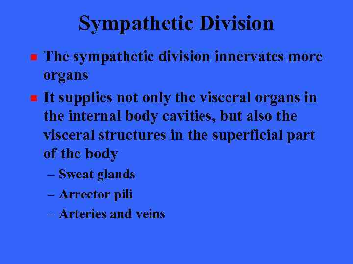 Sympathetic Division n n The sympathetic division innervates more organs It supplies not only